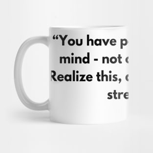 “You have power over your mind - not outside events.”  Marcus Aurelius, Meditations Mug